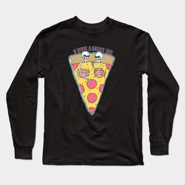 I Want A Pizza You Long Sleeve T-Shirt by stpgov